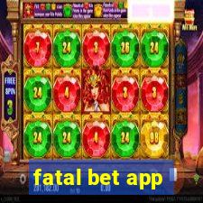 fatal bet app